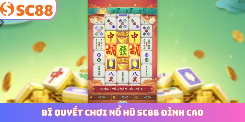 Bí quyết chơi nổ hũ SC88 đỉnh cao