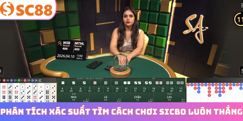 Phân tích xác suất tìm cách chơi sicbo luôn thắng